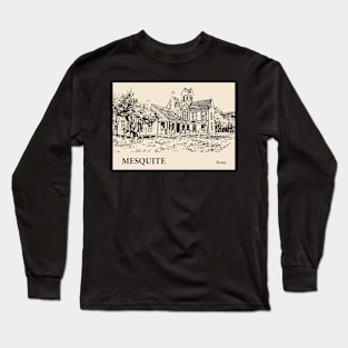 Mesquite - Texas Long Sleeve T-Shirt